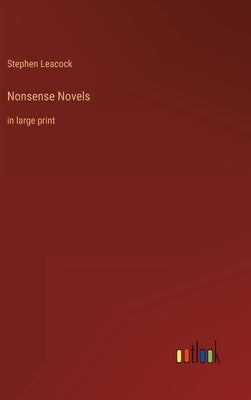 Nonsense Novels: in large print by Leacock, Stephen