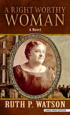 A Right Worthy Woman by Watson, Ruth P.