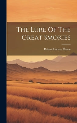 The Lure Of The Great Smokies by Mason, Robert Lindsay