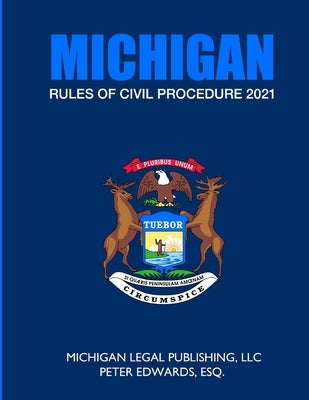 Michigan Rules of Civil Procedure 2021: As Revised Through March 1, 2021 by Edwards Esq, Peter