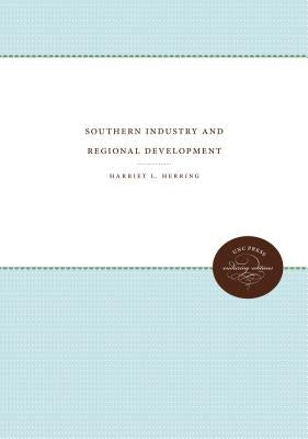 Southern Industry and Regional Development by Herring, Harriet L.