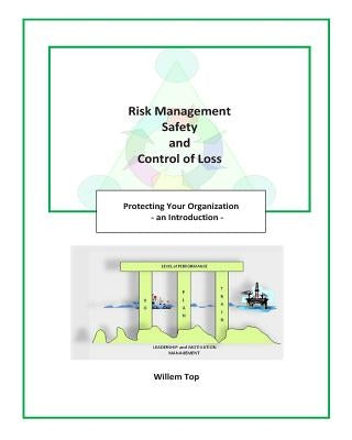 Risk Management, Safety and Control of Loss: Protecting Your Organization - an Introduction by Top, Willem
