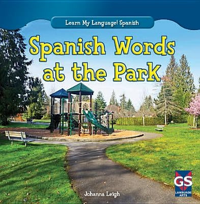 Spanish Words at the Park by Leigh, Johanna