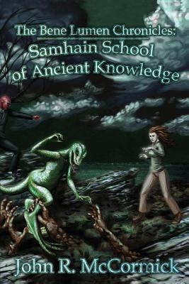 The Bene Lumen Chronicles: Samhain School of Ancient Knowledge by McCormick, John R.
