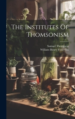The Institutes Of Thomsonism by Fonerden, William Henry
