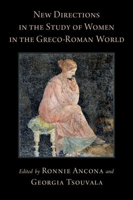 New Directions in the Study of Women in the Greco-Roman World by Ancona, Ronnie