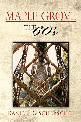 Maple Grove The 60's by Scherschel, Daniel D.