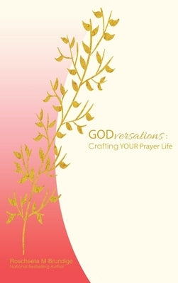 Godversations: Crafting Your Prayer Life by Brundige, Roscheeta M.