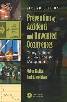 Prevention of Accidents and Unwanted Occurrences: Theory, Methods, and Tools in Safety Management, Second Edition by Kjellen, Urban