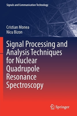 Signal Processing and Analysis Techniques for Nuclear Quadrupole Resonance Spectroscopy by Monea, Cristian