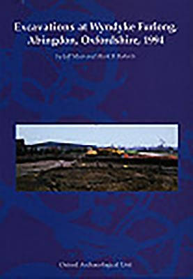 Excavations at Wyndyke Furlong, Abingdon, Oxfordshire, 1994 by Muir, Jeff