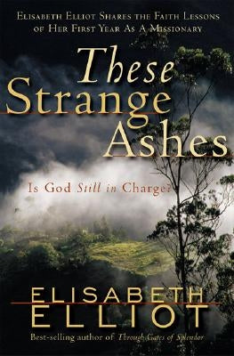 These Strange Ashes: Is God Still in Charge? by Elliot, Elisabeth