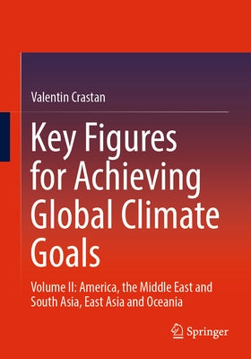 Key Figures for Achieving Global Climate Goals: Volume II: America, the Middle East and South Asia, East Asia and Oceania by Crastan, Valentin