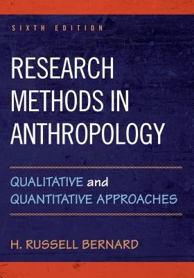 Research Methods in Anthropology: Qualitative and Quantitative Approaches by Bernard, H. Russell