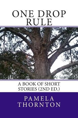 One Drop Rule: A Book of Short Stories (2nd Ed.) by Thornton, Pamela