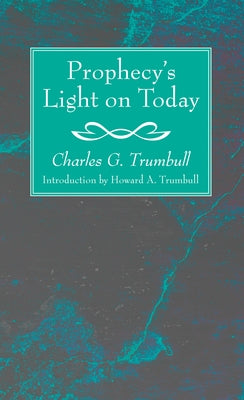 Prophecy's Light on Today by Trumbull, Charles G.