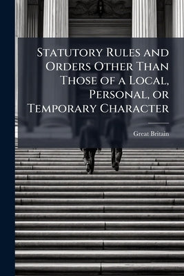 Statutory Rules and Orders Other Than Those of a Local, Personal, or Temporary Character by Britain, Great