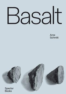Arne Schmitt: Basalt: Origin Usage Exaltation by Schmitt, Arne