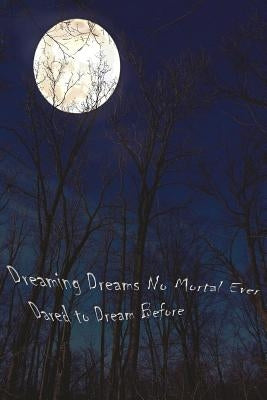 Dreaming Dreams No Mortal Ever Dared to Dream Before by Fischer, Henry