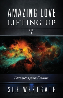 Amazing Love Lifting Up - Vol. I: Summer Leaves Stonnet by Westgate, Sue