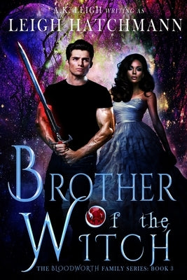 Brother of the Witch: Book 3 in the Bloodworth Family Paranormal Romance series by Leigh, A. K.