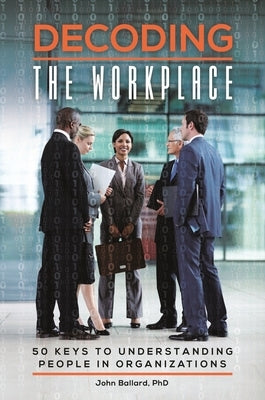 Decoding the Workplace: 50 Keys to Understanding People in Organizations by O'Connor, Kevin