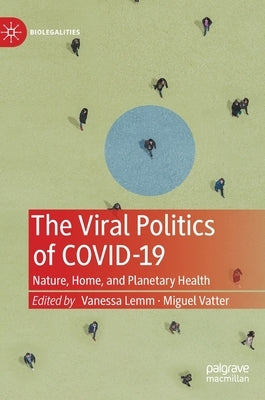 The Viral Politics of Covid-19: Nature, Home, and Planetary Health by Lemm, Vanessa