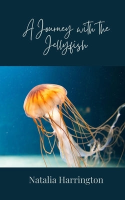 A Journey with the Jellyfish by Harrington, Natalia
