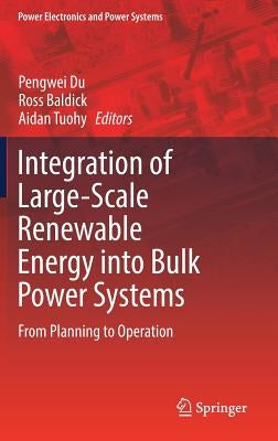 Integration of Large-Scale Renewable Energy Into Bulk Power Systems: From Planning to Operation by Du, Pengwei