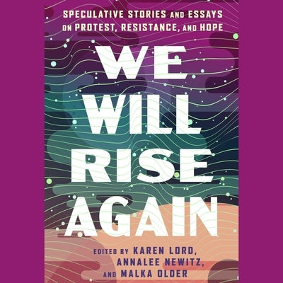 We Will Rise Again: Speculative Stories and Essays on Protest, Resistance, and Hope by Jemisin, N. K.
