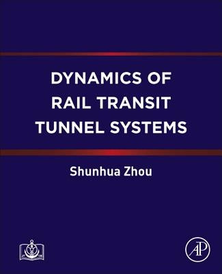 Dynamics of Rail Transit Tunnel Systems by Zhou, Shunhua