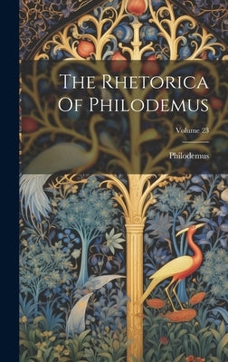 The Rhetorica Of Philodemus; Volume 23 by Philodemus
