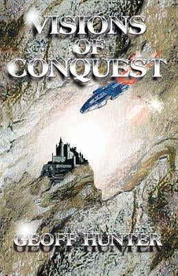 Visions of Conquest by Hunter, Geoff