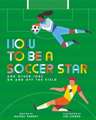 How to Be a Soccer Star and Other Jobs on and Off the Field by Linero, Sol