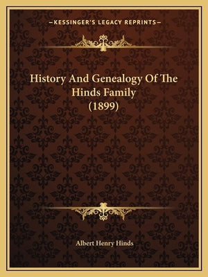History And Genealogy Of The Hinds Family (1899) by Hinds, Albert Henry
