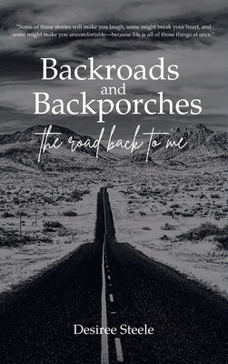 Backroads and Backporches: The Road Back to Me by Steele, Desiree