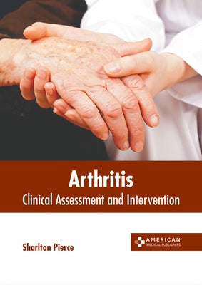Arthritis: Clinical Assessment and Intervention by Pierce, Sharlton
