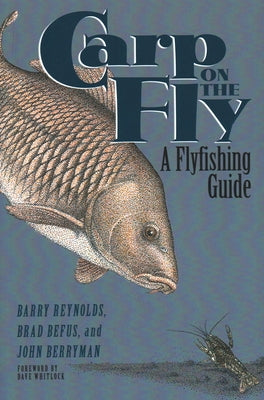 Carp on the Fly: A Flyfishing Guide by Reynolds, Barry
