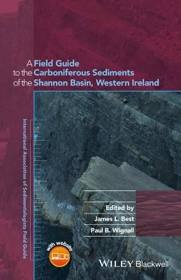 A Field Guide to the Carboniferous Sediments of the Shannon Basin, Western Ireland by Best, James L.