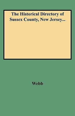 Historical Directory of Sussex County, New Jersey... by Webb, Edward A.