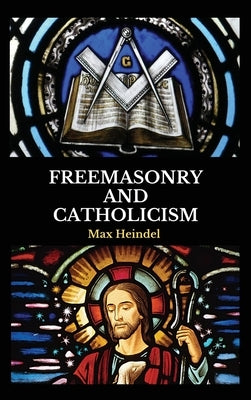 Freemasonry and Catholicism by Heindel, Max