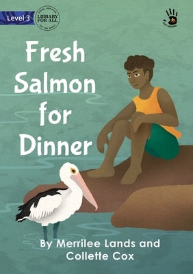 Fresh Salmon for Dinner - Our Yarning by Lands, Merrilee