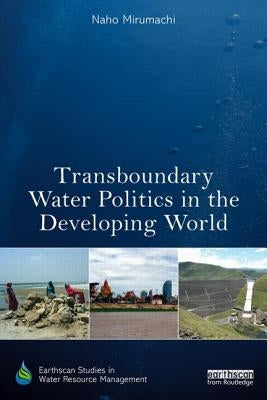 Transboundary Water Politics in the Developing World by Mirumachi, Naho