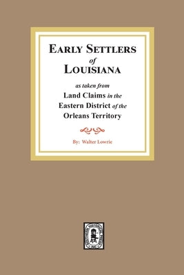 Land Claims in the Eastern District of the Orleans Territory by Lowrie, Walter
