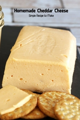 Homemade Cheddar Cheese: Simple Recipe to Make: Cookbook Homemade by Robertson, Stacy