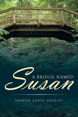 A Bridge Named Susan by Hoseley, Sharon Chase