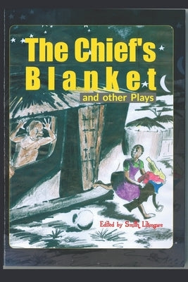 The Chief's Blanket and Other Plays by Likongwe, Smith