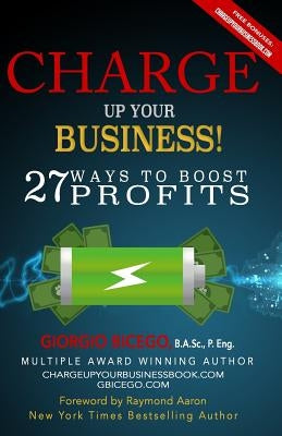 Charge Up Your Business!: 27 Ways to Boost Profits by Aaron, Raymond