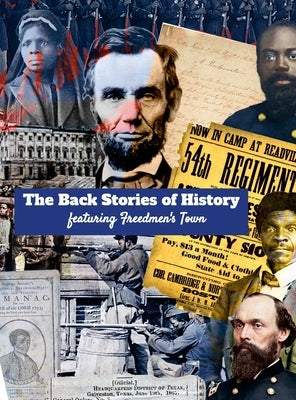 The Back Stories of History featuring Freedmen's Town by Graham, Priscilla T.