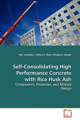 Self-Consolidating High Performance Concrete with Rice Husk Ash by Safiuddin, MD